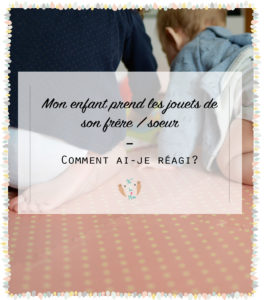 Mon enfant prend les jouets de son frère/soeur.....Comment ai-je réagi? Découvrez mon expérience bienveillante et ce qui a marché pour moi. Devenir un parent bienveillante. Se lancer dans l'éducation positive